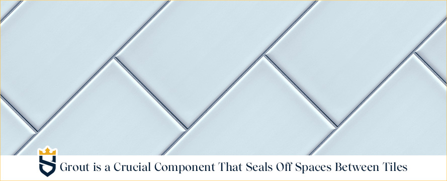Grout is Essential Not Only For Durability But Also to Finish The Room Aesthetically